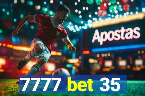 7777 bet 35